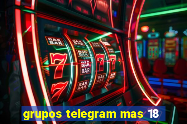 grupos telegram mas 18